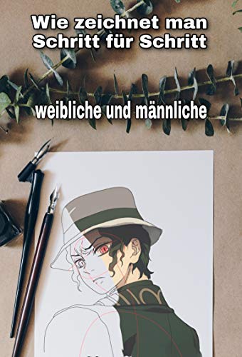Wie zeichnet man Schritt für Schritt: Anime weibliche und männliche Charaktere für Anfänger (German