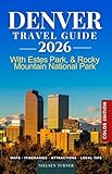 Denver Travel Guide 2026: Explore the Mile High City, Estes Park, Rocky Mountain National Park & the Best Places to Visit in Colorado (COLOR)