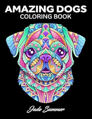 Book cover Amazing Dogs Coloring Book: Beautiful Dogs, Adorable Puppies, and Relaxing Designs for Adults and Teens