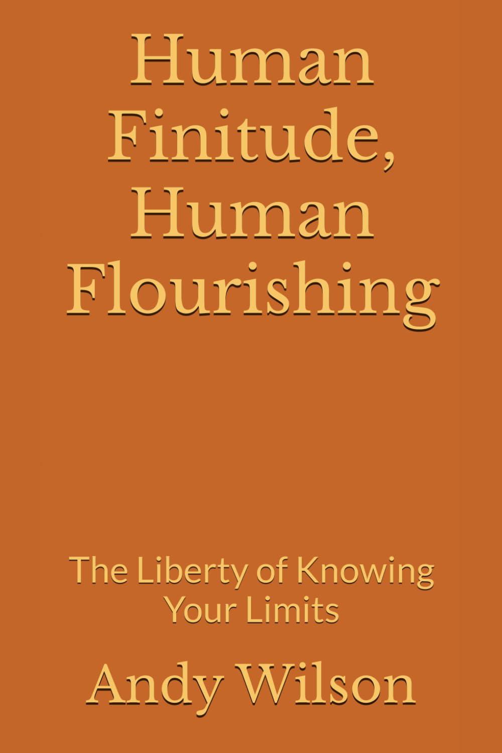 Human Finitude, Human Flourishing: The Liberty of Knowing Your Limits