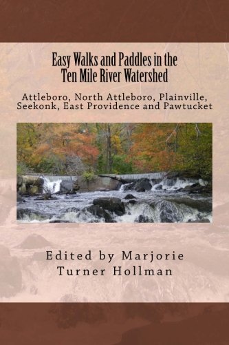 Easy Walks and Paddles in the Ten Mile River Watershed: Attleboro, North Attleboro, Plainville, Seekonk, East Providence and Pawtucket (Easy Walks in Massachusetts)