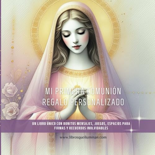 Mi Primera Comunión, Regalo Personalizado: Un Libro único con bonitos mensajes, Juegos, Espacios para firmas y Recuerdos inolvidables (Libros que iluminan)