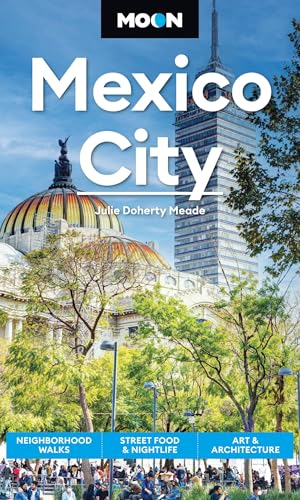 Moon Mexico City: Neighborhood Walks, Street Food & Nightlife, Art & Architecture (Moon Latin America...