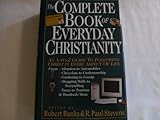 The Complete Book of Everyday Christianity: An A-To-Z Guide to Following Christ in Every Aspect of Life