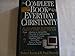 The Complete Book of Everyday Christianity: An A-To-Z Guide to Following Christ in Every Aspect of Life