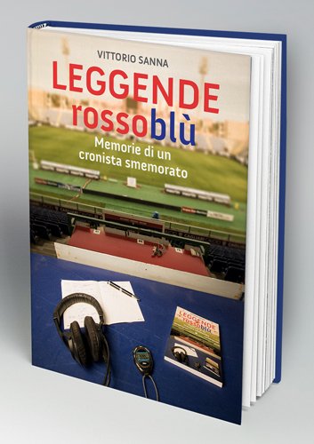 Leggende rossoblù. Memorie di un cronista