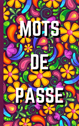 Mots de passe: carnet de mots de passe | Vos adresses internet et codes secrets en sécurité - français, petit format, index alphabétique - couverture motif floral