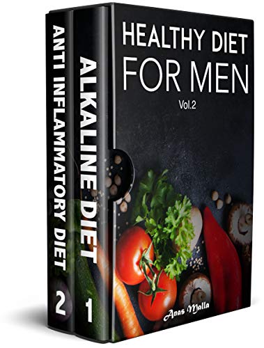 Healthy Diet For Men: 2 manuscripts: A Complete Guide For Alkaline Diet & Anti Inflammatory Diet: Quick & Easy Way to Get Healthier and Stronger 2 in 1 ... Weight Loss , Clean Eating, Optimal Health)