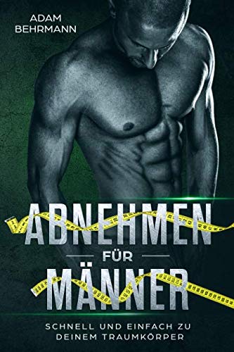 Abnehmen für Männer: Schnell und einfach zu deinem Traumkörper