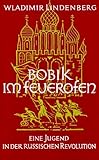  Bobik im Feuerofen - Eine Jugend in der russischen Revolution by Wladimir Lindenberg(1905-05-31)