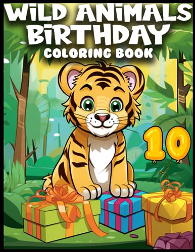 Wild Animals Birthday Coloring Book For Kids Age 10: Zoo Animals Birthday Coloring Book About Animals For Toddlers, Jungle Animals Coloring Pages, 10 ... Forest Animals 10th Birthday Color Books.