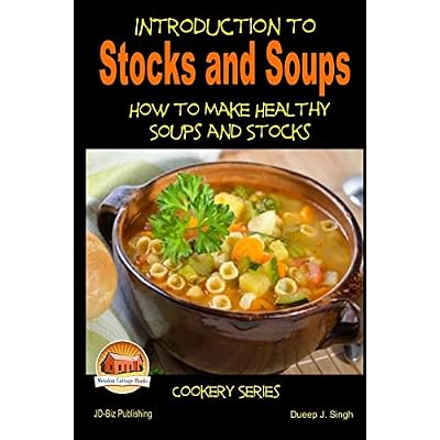 Introduction to Stocks and Soups How to make Healthy Soups and Stocks