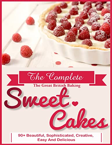 The #2022 Complete Sweet Cakes For The Holiday: 90+Recipes, Beautiful, sophisticated, creative, easy and delicious