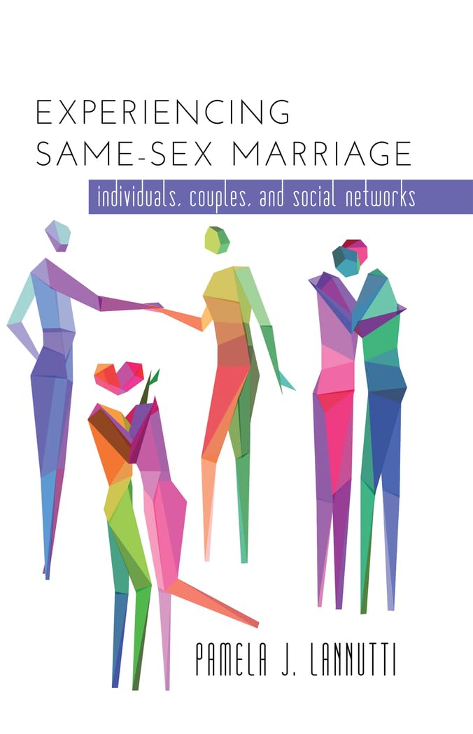 Experiencing Same-Sex Marriage: Individuals, Couples, and Social Networks      New Edition
