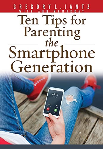 Ten Tips for Parenting the Smartphone Generation (Hope and Healing)
