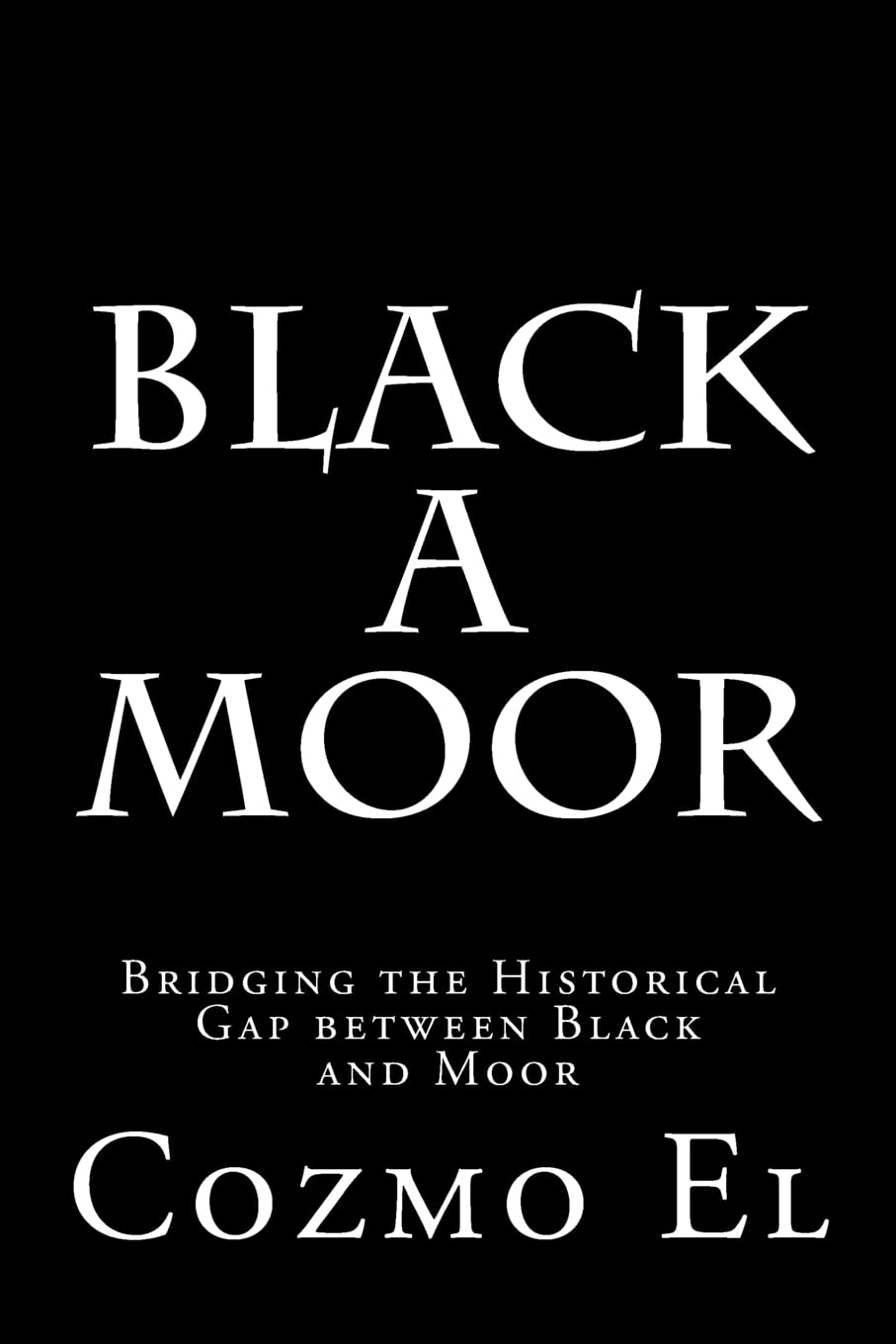Black A Moor: Bridging the Gap between Black and Moor (What They Didn't Teach You in Black History Class)