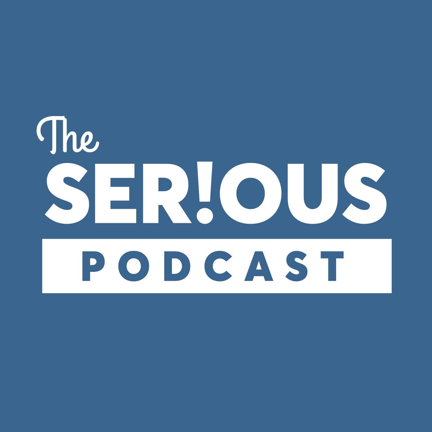 The SERIOUS PODCAST