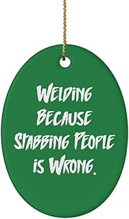 Welding Because Stabbing People is Wrong. Oval Ornament, Welding , Useful Gifts for Welding