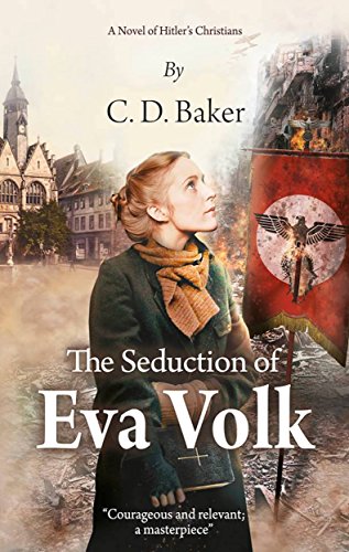 The Seduction of Eva Volk: A Novel of Hitler's Christians by [C.D. Baker]