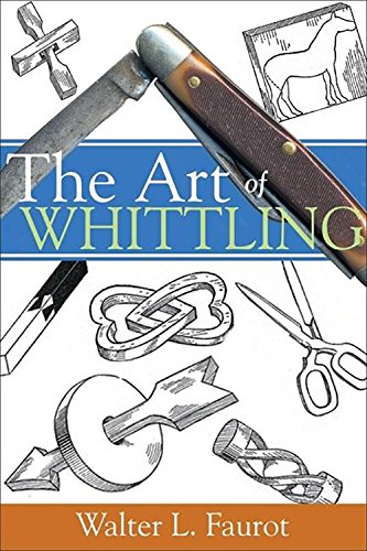 The Art of Whittling (Woodworking Classics Revisited)