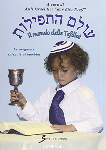 Siddur. Il mondo delle Tefillot. Le preghiere spiegate ai bambin