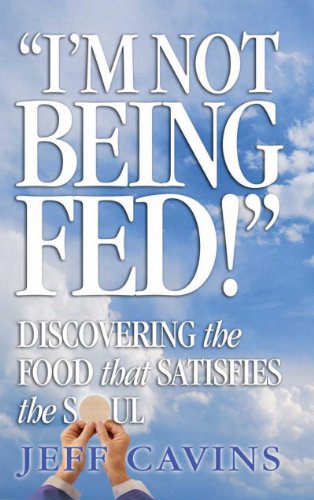 I'm Not Being Fed: Discovering the Food That Satisfies the Soul