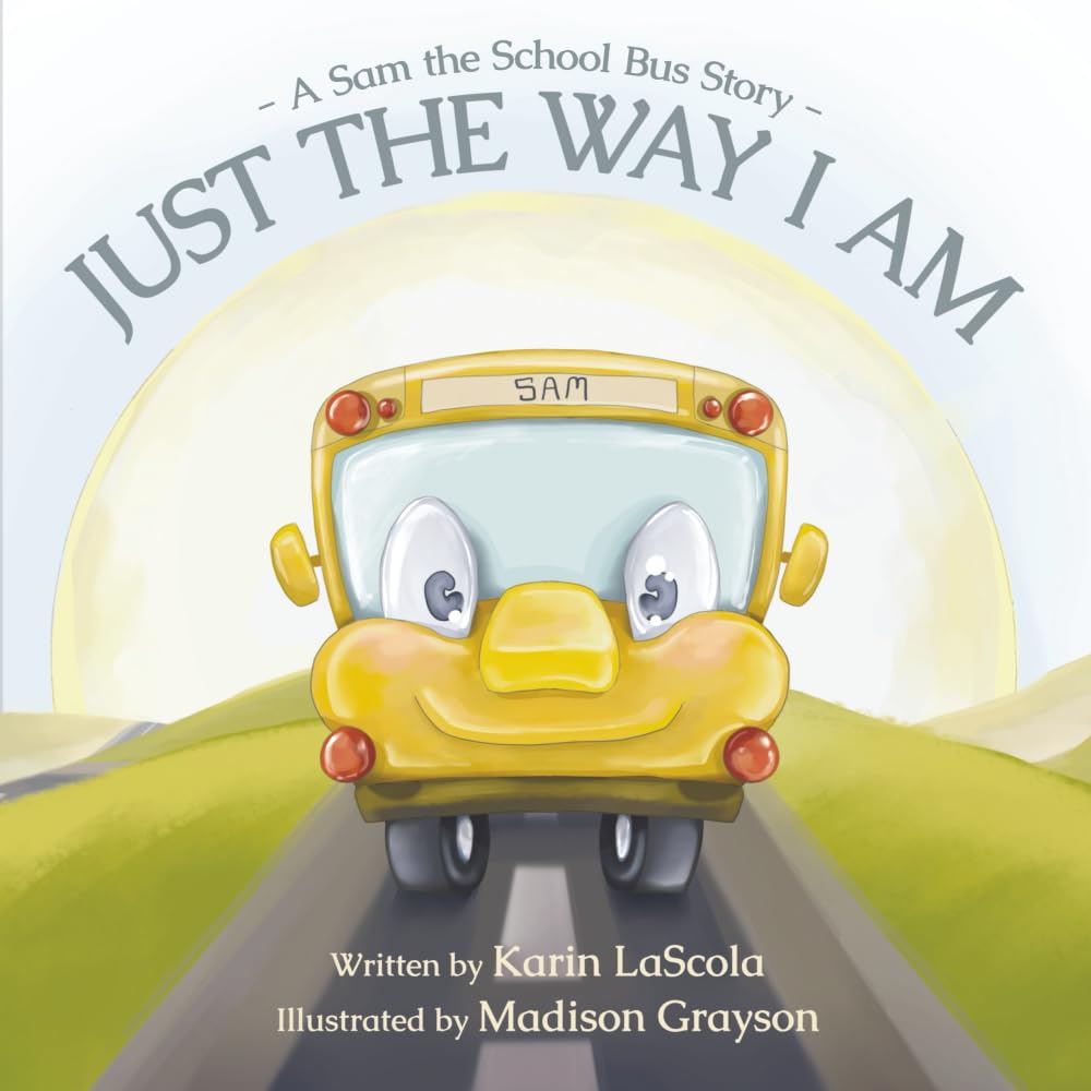 Just the Way I Am: A Sam the School Bus Story