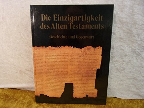 Preisvergleich Produktbild Die Einzigartigkeit des Alten Testaments: Geschichte und Gegenwart