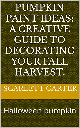 Pumpkin Paint Ideas: A Creative Guide to Decorating Your fall