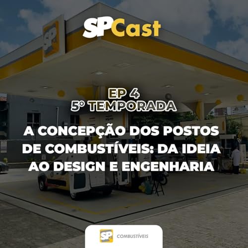 SP Cast - T5E4: A concep&ccedil;&atilde;o dos postos de combust&iacute;veis - Da id&eacute;ia ao design e engenharia copertina