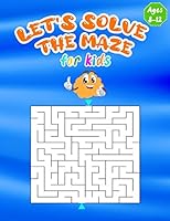 let's solve the maze for kids: Mazes book for kids ages 8-12 , Large Size Pages (An Amazing Maze Activity Book for Kids), for kids ages 8-9-10-11-12. B08BF2TWQB Book Cover