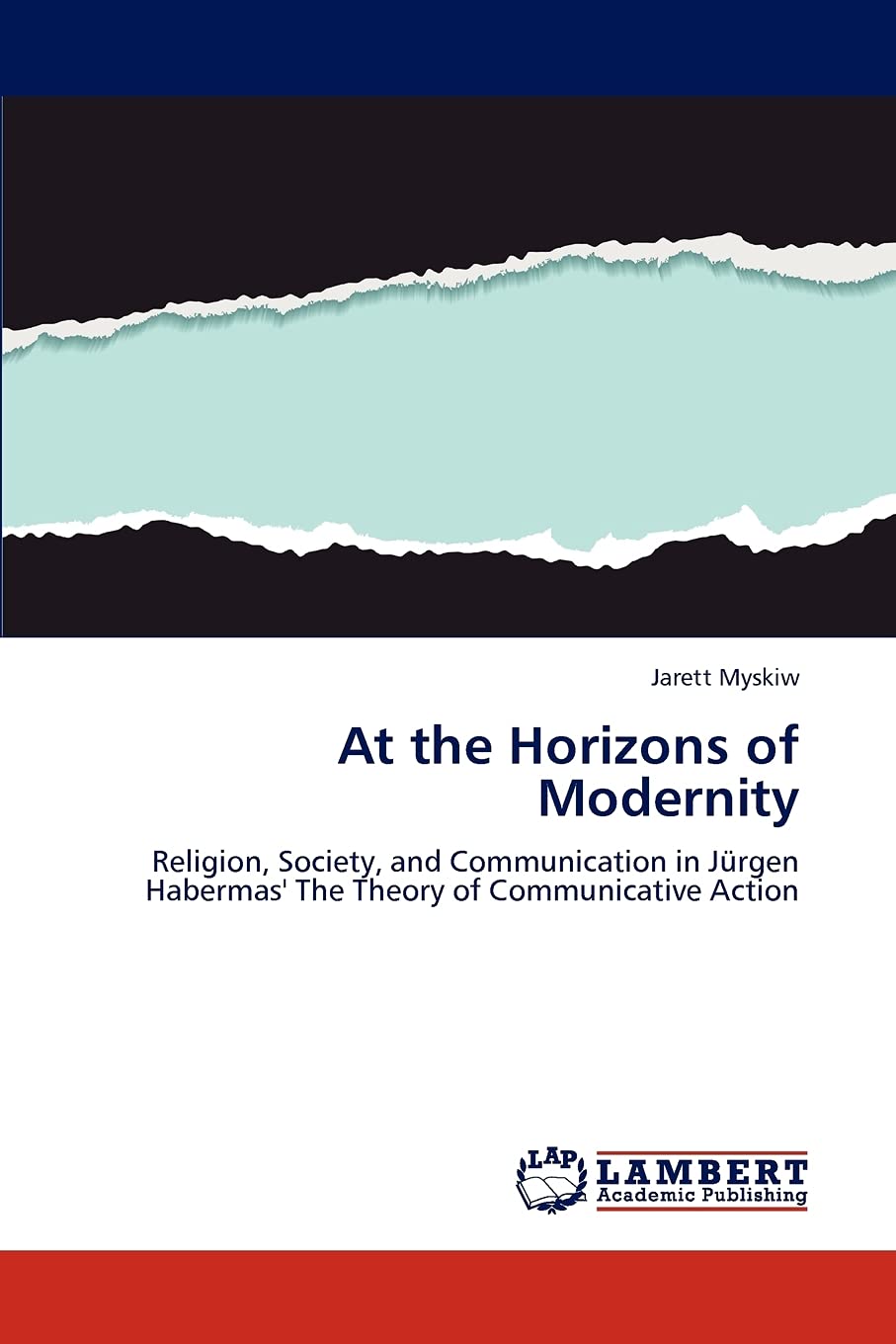 At the Horizons of Modernity: Religion, Society, and Communication in Jürgen Habermas' The Theory of Communicative Action