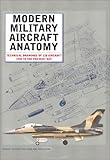 Modern Military Aircraft Anatomy: Technical Drawings of 118 Aircraft 1945 to the Present Day