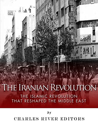 The Iranian Revolution: The Islamic Revolution That Reshaped the Middle East