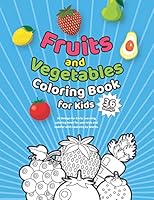 Fruits & Vegetables Coloring Book for Kids: 36 Design for Early Learning coloring book for your kids and toddler with Learning by Words.: Size 8.5 x 1 B08F7Y9Q3G Book Cover