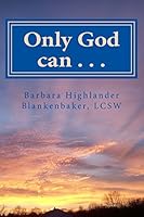 Only God Can . . . 150849410X Book Cover