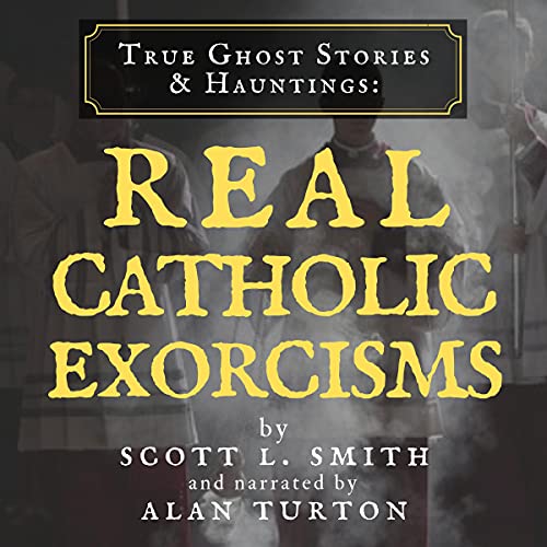 True Ghost Stories &amp;amp; Hauntings: Real Catholic Exorcisms by Scott L. Smith episode artwork