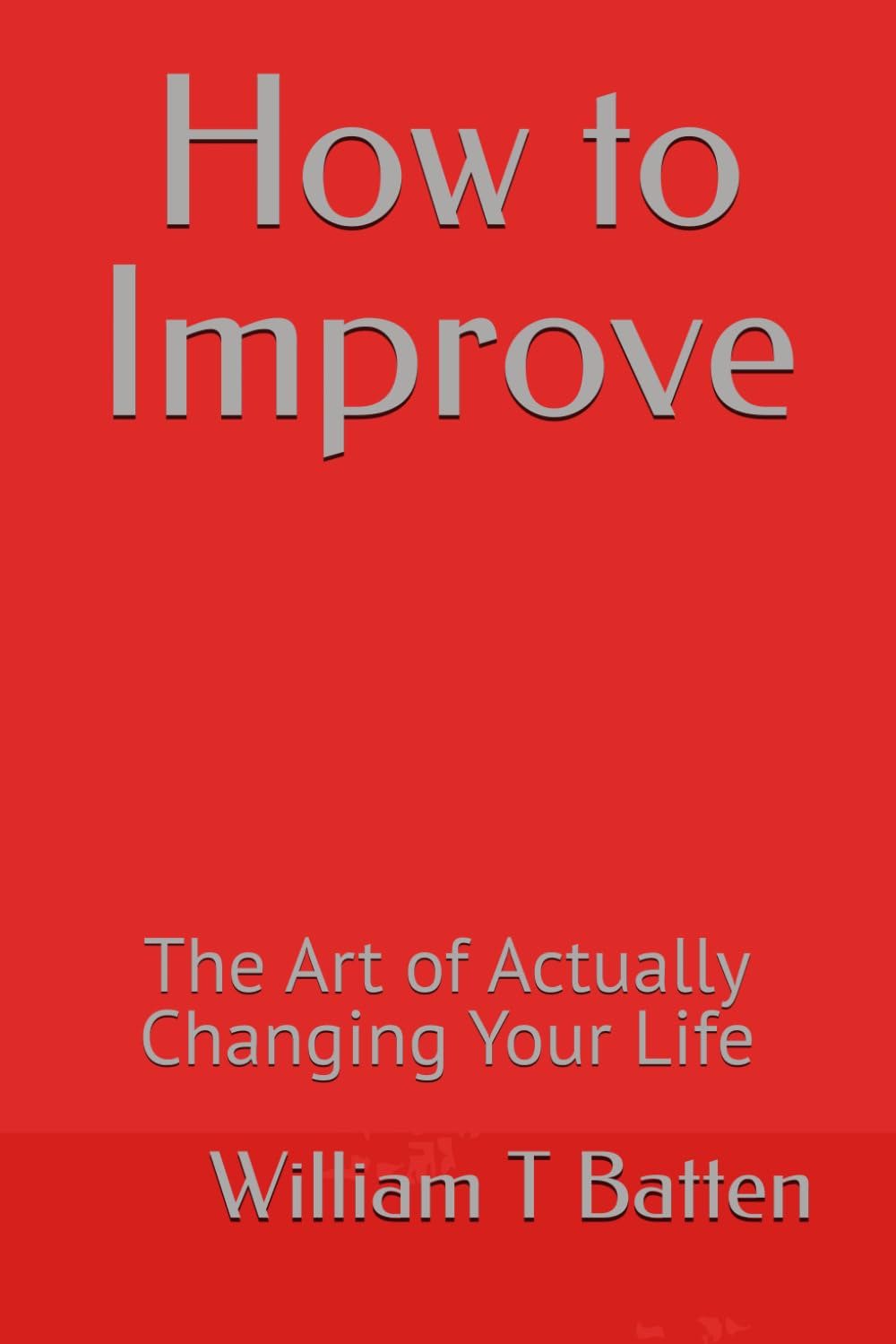 How to Improve: The Art of Actually Changing Your Life