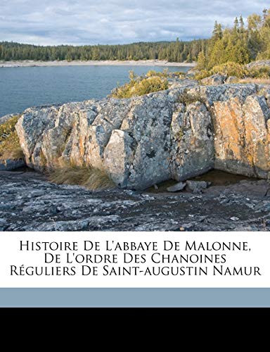 Histoire de l'abbaye de Malonne, de l'ordre des chanoines réguliers de Saint-Augustin Namur (French Edition)