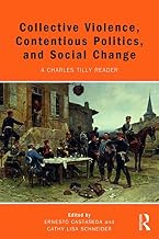Collective Violence, Contentious Politics, and Social Change: A Charles Tilly Reader (A Charles Tilley Reader)