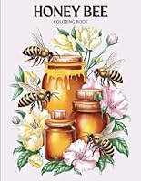 Honey Bee Coloring Book for Adults: Buzz into 49 Elegant Pages of Bees, Blossoms and Honey Pots – A Nature-Themed Coloring Journey for Adults and Teens B0F5NSG4GM Book Cover
