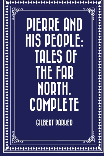 Pierre and His People: Tales of the Far North. ... 1523416394 Book Cover