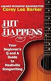 Hit Happens: Your Beginner's Q and A Guide to Nashville Songwriting