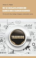 How You Can Be Unique and Thereby Get Your Dream Job: How to Make Yourself Irresistible to Your Future Employer 3734785383 Book Cover