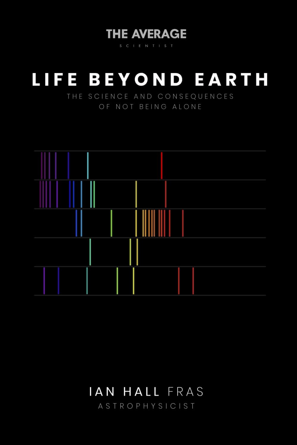 Life Beyond Earth: The science and consequences of not being alone