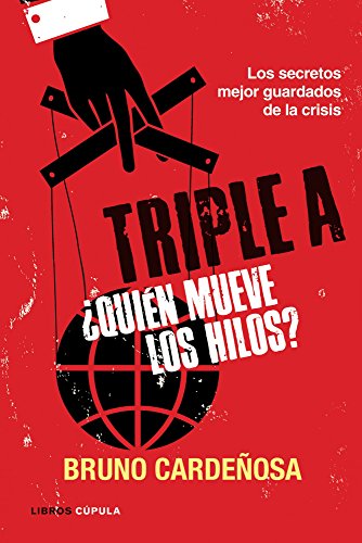 Triple A. ¿Quién mueve los hilos?: Los secretos mejor guardados de la crisis: 1 (Enigmas y conspiraciones)