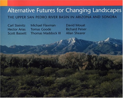 Alternative Futures for Changing Landscapes: The Upper San Pedro River Basin In Arizona And Sonora