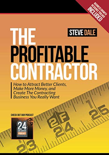 The Profitable Contractor: How to Attract Better Clients, Make Mo...