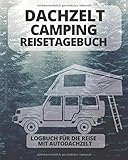  DACHZELT Camping Reisetagebuch  Logbuch für die Reise mit Autodachzelt: Platz für 50 Stopps  164 Seiten