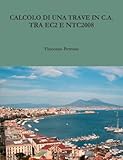 Calcolo di una trave in c.a. Tra ec2 e ntc2008 (Italian Edition)